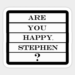 are you happy Stephen Sticker